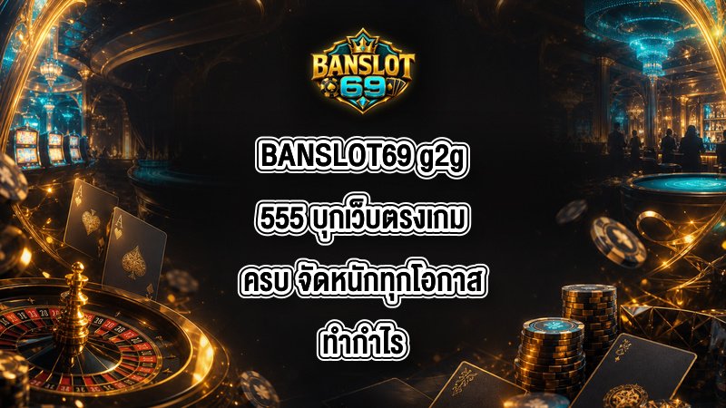 BANSLOT69 g2g555